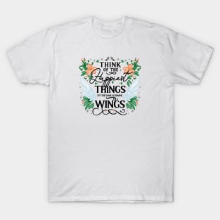 Think of the Happiest things, It's the same as having Wings T-Shirt